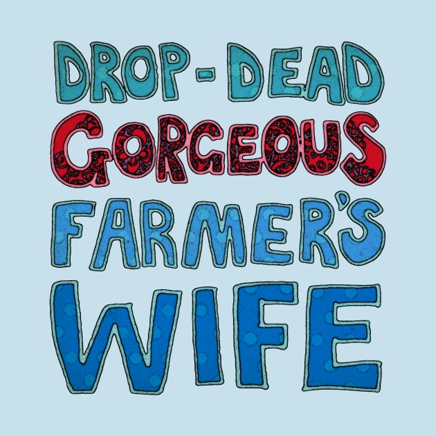 Drop-Dead Gorgeous Farmer's Wife by micklyn