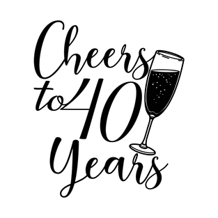 Cheers To 40 Years - 40th Birthday - Anniversary T-Shirt