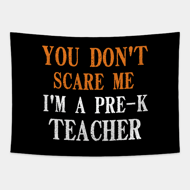 You Don't Scare Me I'm A Pre-K Teacher, Kindergarten Teacher Funny Halloween Gift Tapestry by Justbeperfect