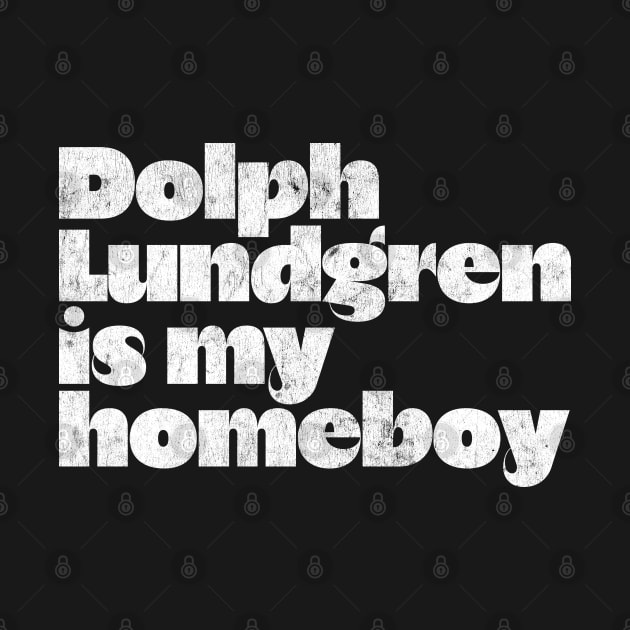 Dolph Lundgren Is My Homeboy // Retro Fan Design by DankFutura