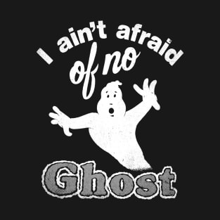 I Ain't Afraid of No Ghost T-Shirt