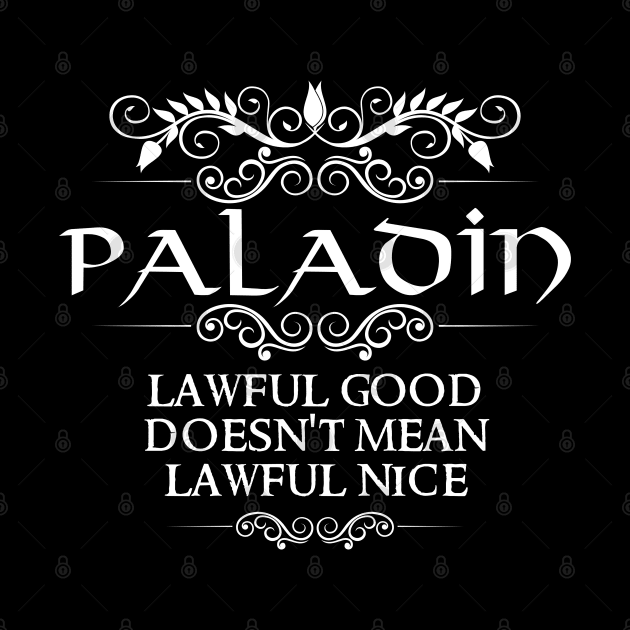 "Lawful Good Doesn't Mean Lawful Nice" Paladin Class Quote by DungeonDesigns