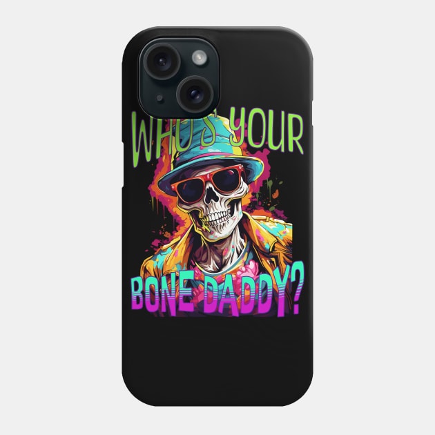 Who's Your Bone Daddy? Phone Case by Atomic Blizzard