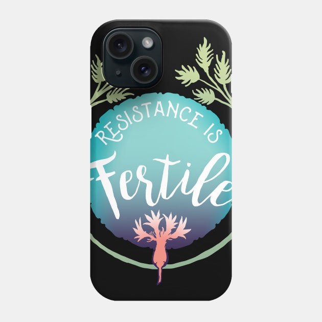 Resistance Is Fertile Phone Case by FabulouslyFeminist