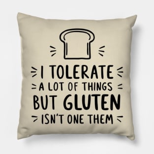 I Tolerate a Lot of Things, But Gluten Isn't One of Them - Gluten-Free Lifestyle Pillow