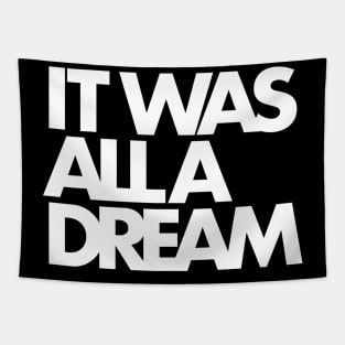 IT WAS ALL A DREAM (white lettering) Tapestry