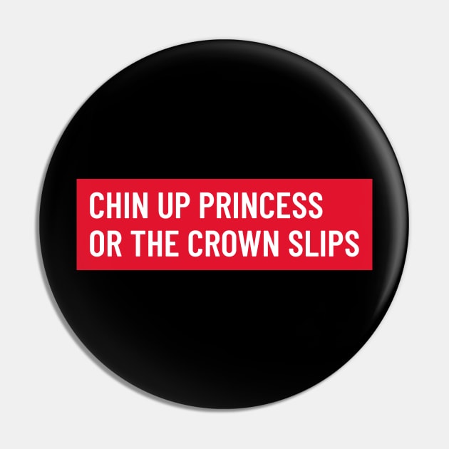 Bold white 'CHIN UP PRINCESS OR THE CROWN SLIPS' text on red background Pin by keeplooping