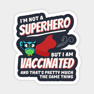 I'm Not a Superhero, But I Am Vaccinated Magnet