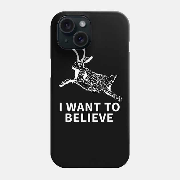 I Want To Believe (In Jackalopes) Phone Case by UncannyCounty