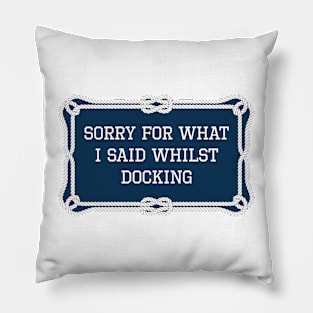 Sorry for what I said whilst docking sailing quote Pillow