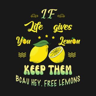 If Life Gives You Lemons T-Shirt