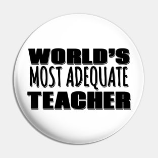 World's Most Adequate Teacher Pin