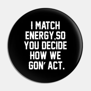 I Match Energy So Go Ahead And Decide, Black Empowerment Shirt, Black Culture Shirts,Sarcastic Shirt, Black History Shirt, African American Pin