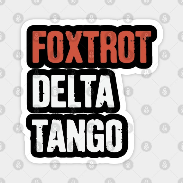 Foxtrot-Delta-Tango Magnet by Creatifly Graphic Tees
