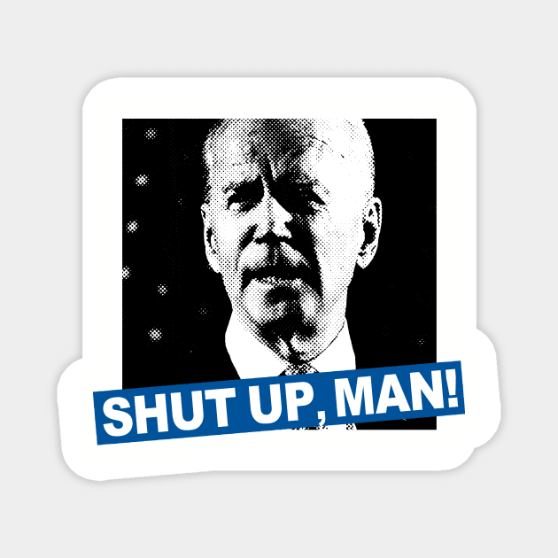 SHUT UP, MAN! Magnet by TeeLabs