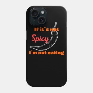 If it´s not spicy I´m not eating Phone Case