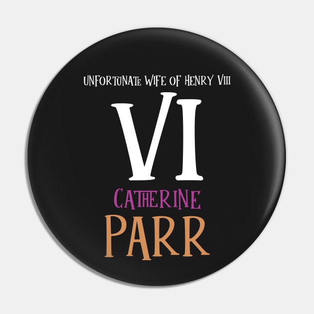 Wife No.6 King Henry VIII - Parr Pin by VicEllisArt