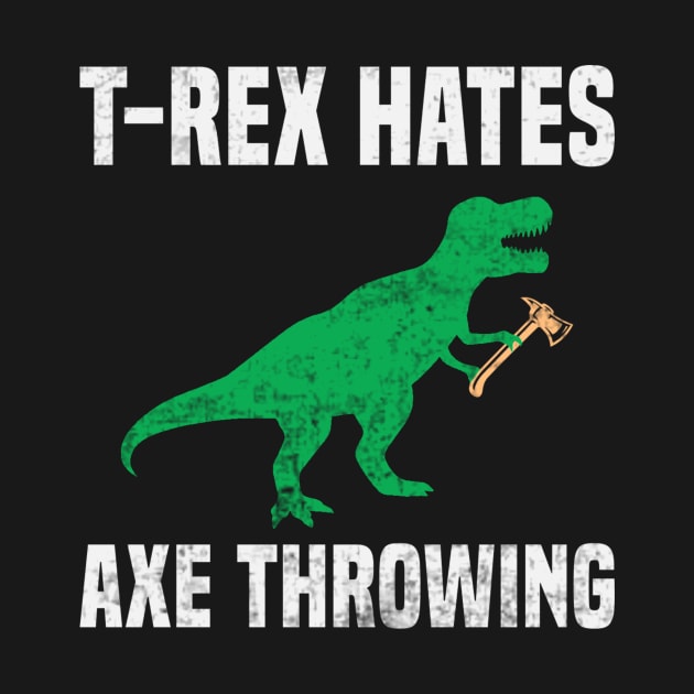 Funny T Rex Hates Axe Throwing Dinosaur Humor by Visual Vibes