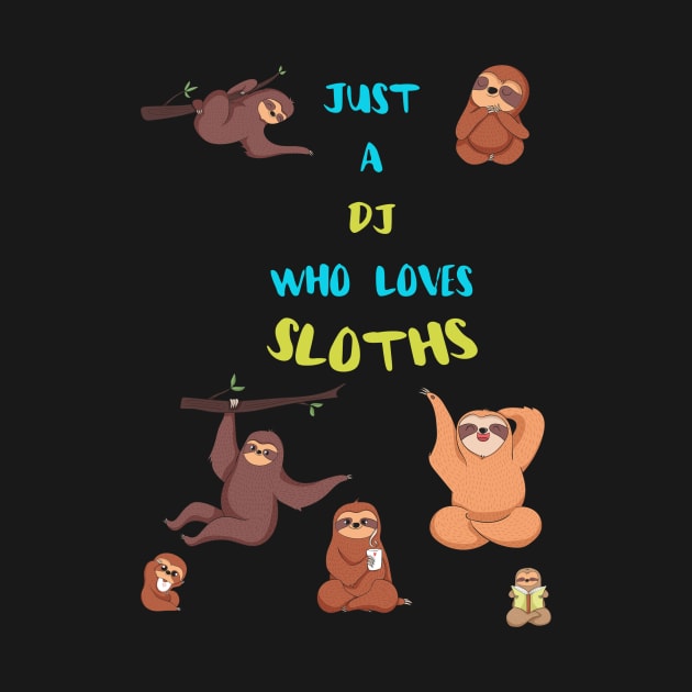 Just a Dj  Who Loves Sloths by divawaddle
