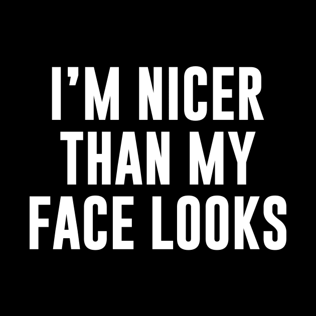 I’m Nicer Than My Face Looks Funny Shirt by Alana Clothing