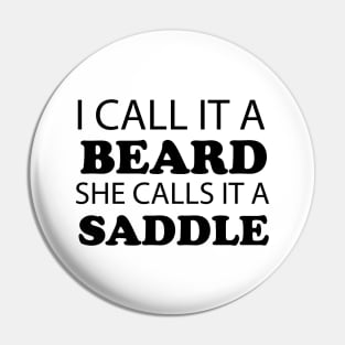 I Call It A Beard She Calls It A Saddle Pin