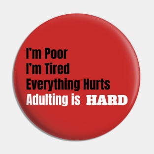 I'm Poor, I'm Tired, Adulting is Hard Pin