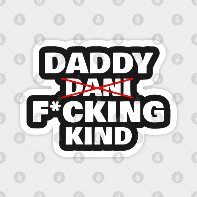 Daddy Fucking Kind - Dani Kind Magnet by VikingElf