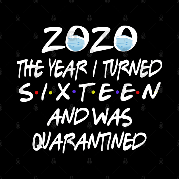 16th Birthday Quarantined - 2020 The Year I Turned sixteen And Was Quarantined Social Distancing Funny by Redmart