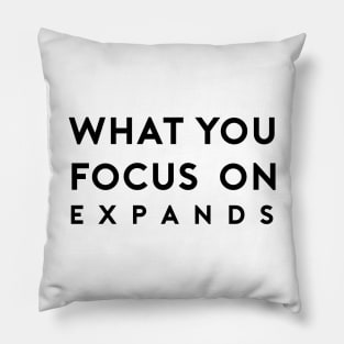 What You Focus On Expands Pillow