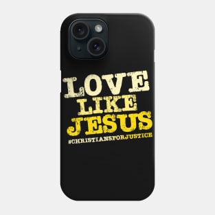 Christians for Justice: Love Like Jesus (yellow text) Phone Case