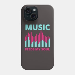 Music Feeds My soul Phone Case