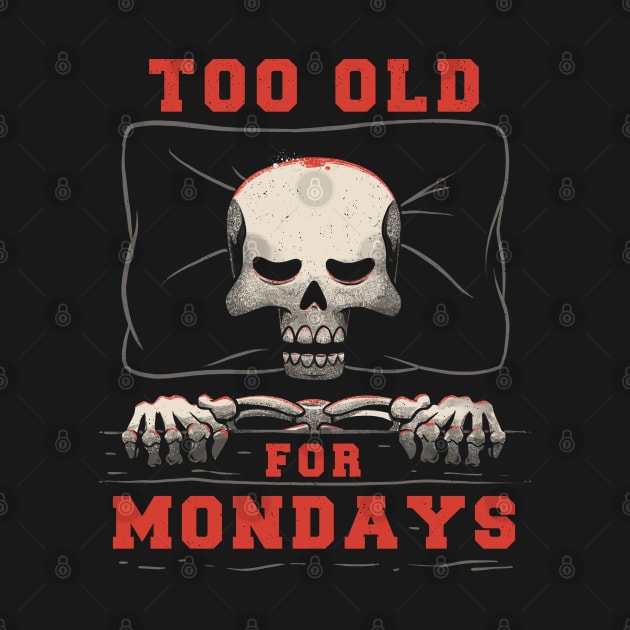 I’m Too Old For Mondays Funny Lazy Skull by eduely