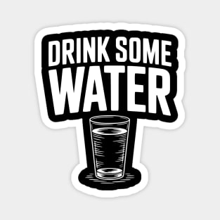 Drink Some Water Magnet