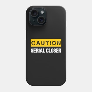 Caution : Serial Closer Phone Case