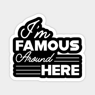 Sassy Girl - I'm famous around here Magnet