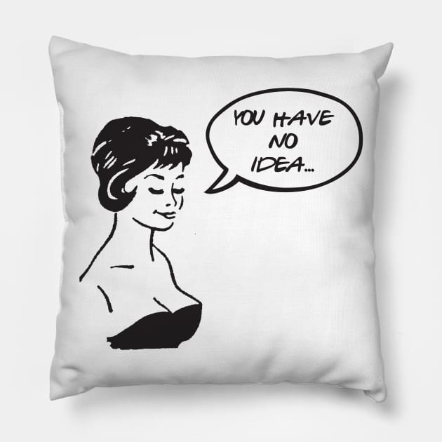 You have no idea Pillow by thepeartree