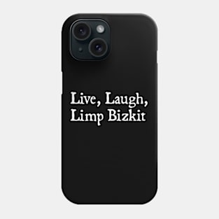 Live, Laugh, Limp Bizkit Phone Case