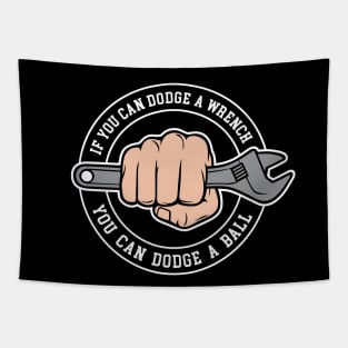 Dodgeball - If you can dodge a wrench you can dodge a ball Tapestry