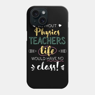 Without Physics Teachers Gift Idea - Funny Quote - No Class Phone Case