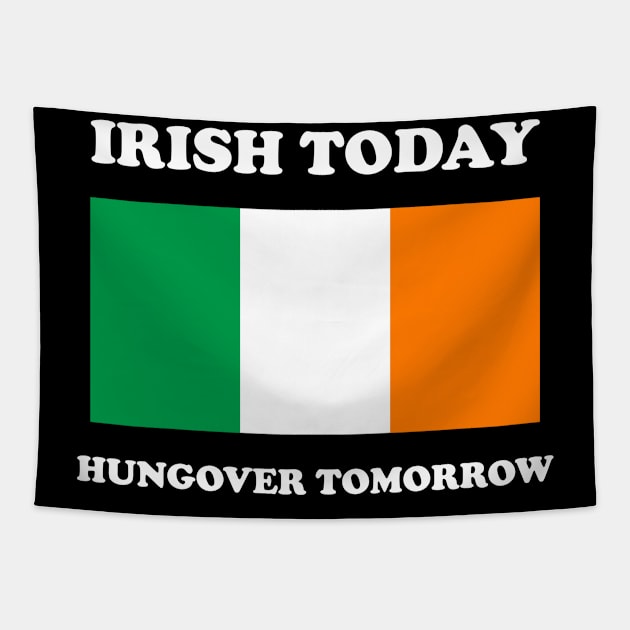 Irish Today Hungover Tomorrow Funny St Patricks Day Tapestry by Tees Bondano