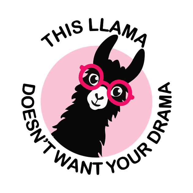 THIS LLAMA DOESNT WANT YOUR DRAMA by Tucker0231