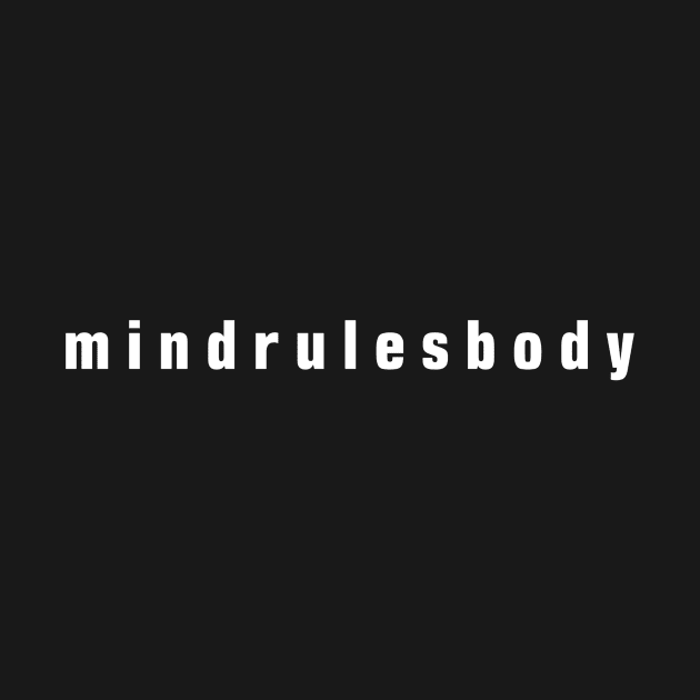 Mind Rules Body lowercase words white / Mindset Mentality by Mind Rules Body