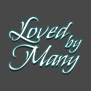 Loved By Many T-Shirt