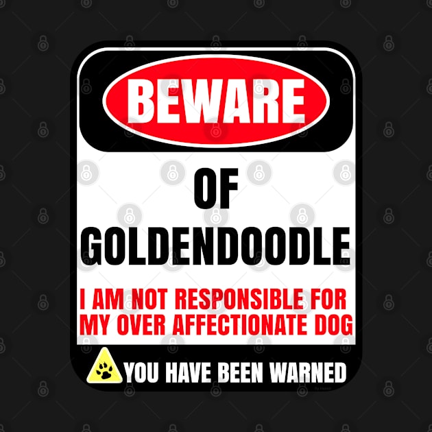 Beware Of Goldendoodle I Am Not Responsible For My Over Affectionate Dog You Have Been Warned - Gift For Goldendoodle Dog Lover by HarrietsDogGifts