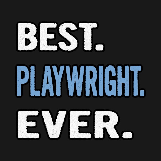 Best. Playwright. Ever. - Birthday Gift Idea by divawaddle