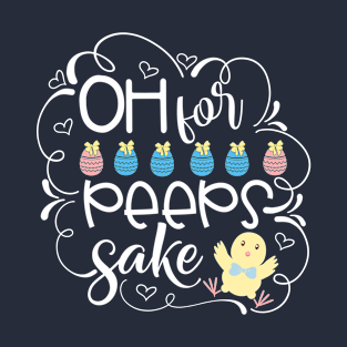 Oh for peeps sake Funny pun T-Shirt