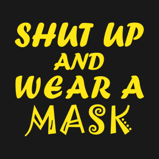 Shut Up And Wear A Mask T-Shirt