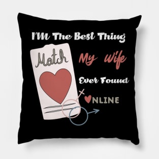 Im The Best Thing My Wife Ever Found Online - Funny Lovers quote Pillow