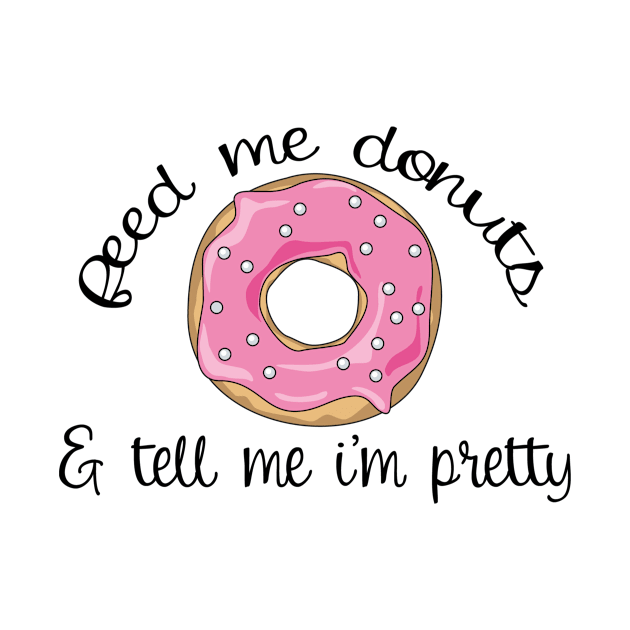 Feed me Donuts Funny Gifts for Donut Lover by TheOptimizedCreative