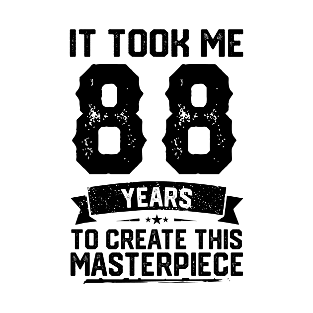 It Took Me 88 Years To Create This Masterpiece 88th Birthday by ClarkAguilarStore